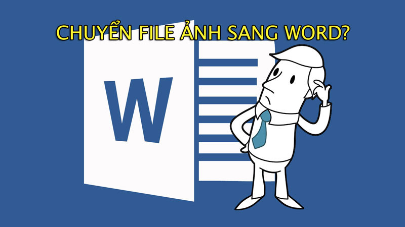 Cách chuyển ảnh chụp hoặc file PDF sang Word đơn giản nhất