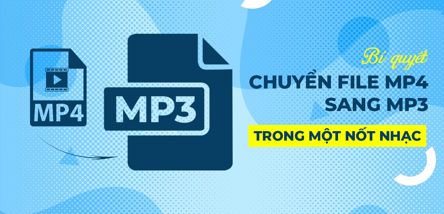 Cách chuyển file MP4 sang MP3 nhanh chóng và dễ dàng
