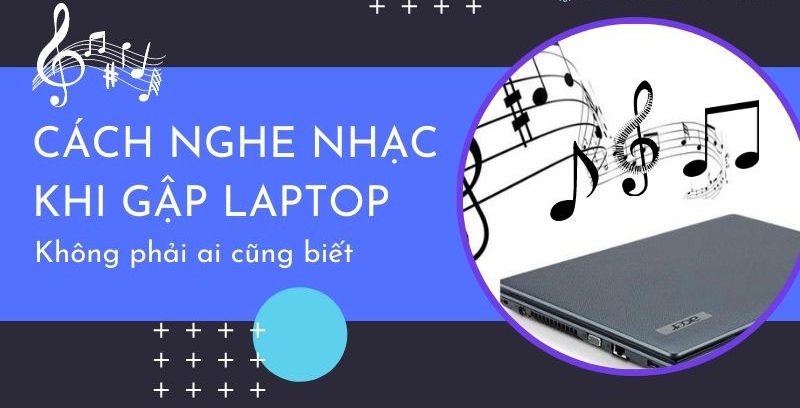 Cách nghe nhạc khi gập Laptop đơn giản nhất