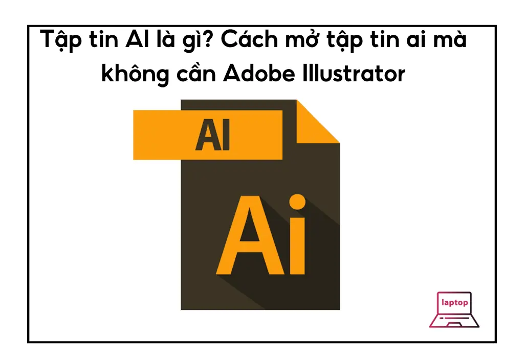 Tập tin AI là gì? Cách mở tập tin ai mà không cần Adobe Illustrator