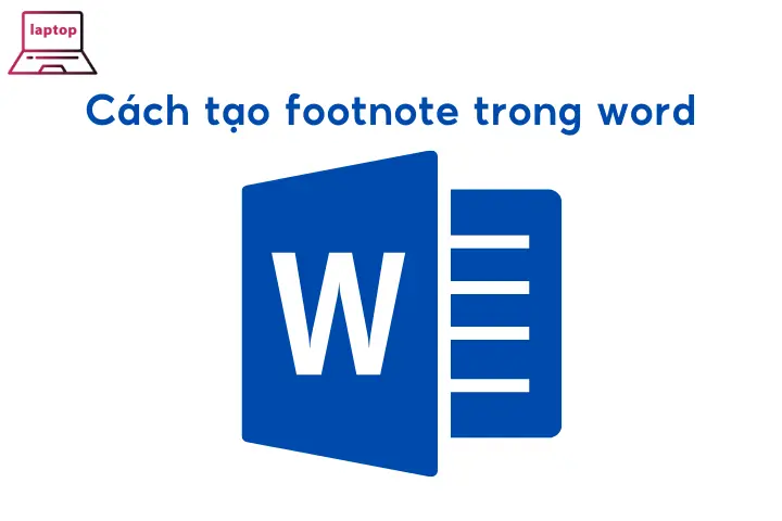 Cách tạo footnote trong Word 2003,2007, 2010, 2013, 2016, 2019, 2021, 2023 đơn giản nhất