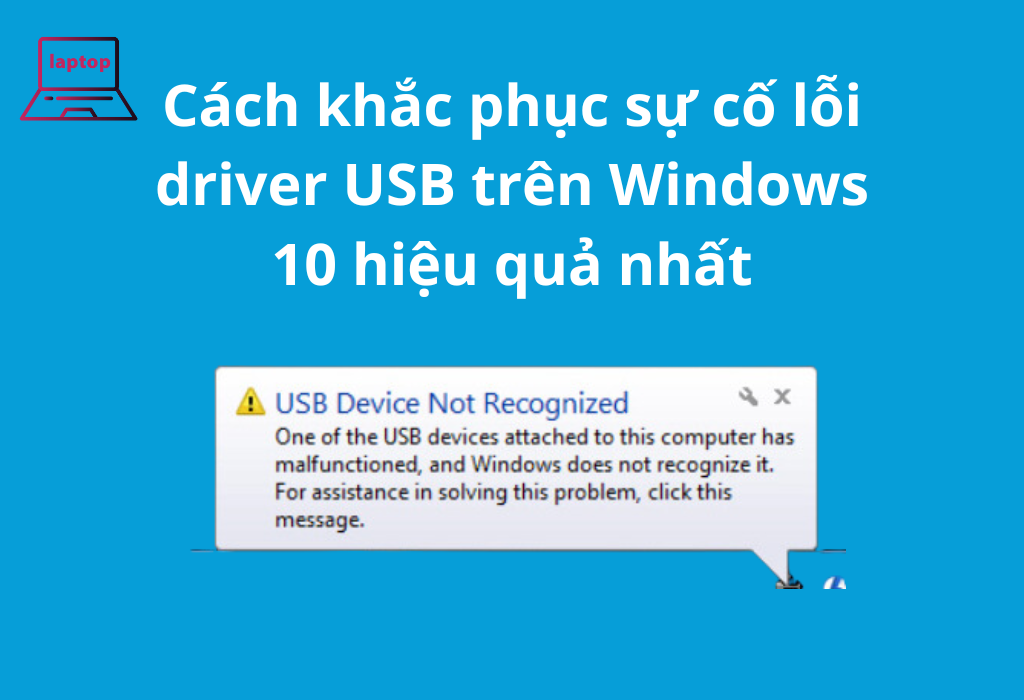 Cách khắc phục sự cố lỗi driver USB trên Windows 10 hiệu quả nhất